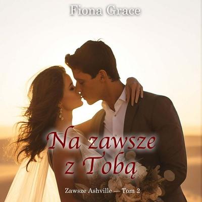 Na zawsze z Tobą (Zawsze Ashville — Tom 2) - Fiona Grace, Audio, 9798261476849