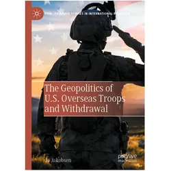 The Geopolitics of U.S. Overseas Troops and Withdrawal, Fachbücher von Jo Jakobsen