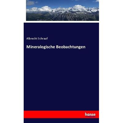 Mineralogische Beobachtungen, Taschenbuch von Albrecht Schrauf, Hansebooks, 978-3-348-12602-1