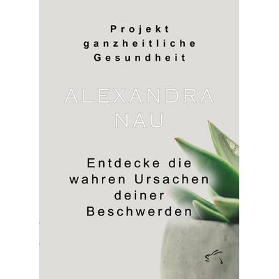 Projekt ganzheitliche Gesundheit, Taschenbuch von Alexandra Nau, Edition Paashaas Verlag EPV, 978-3-96174-159-5
