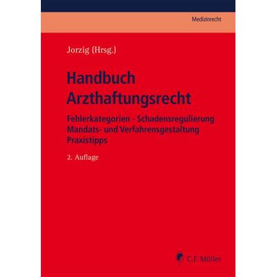 Handbuch Arzthaftungsrecht, Gebundene Ausgabe von Dirk Benson,Michael Arndt,Bernd Schwarze,Hermann Schünemann,Jan Tübben, C.F. Müller,