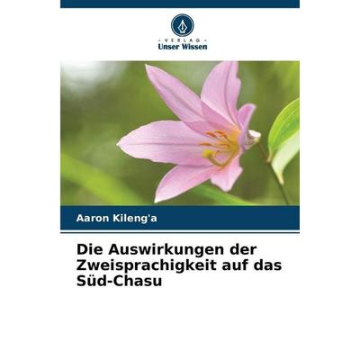 Die Auswirkungen der Zweisprachigkeit auf das Süd-Chasu, Taschenbuch von Aaron Kileng'a; Verlag Unser Wissen, 978-620-9-33467-2