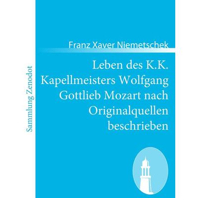 Leben des K.K. Kapellmeisters Wolfgang Gottlieb Mozart nach Originalquellen beschrieben -