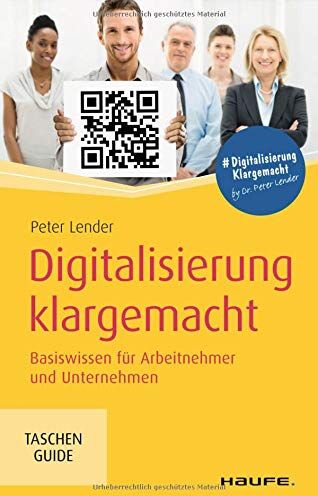 Peter Lender - Digitalisierung klargemacht: Basiswissen für Arbeitnehmer und Unternehmen (Haufe TaschenGuide) - Preis vom 09.10.2026 07:28:09 h