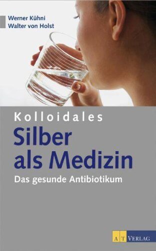 Werner Kühni - Kolloidales Silber als Medizin: Das gesunde Antibiotikum - Preis vom 09.10.2026 07:28:09 h