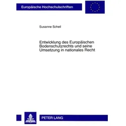 Entwicklung des Europäischen Bodenschutzrechts und seine Umsetzung in nationales Recht, Fachbücher von Susanne Scheil