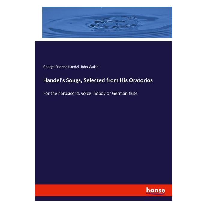 Hansebooks Handel's Songs, Selected from His Oratorios (Englisch, Softcover, George Frideric Handel, John Walsh) (55992602)