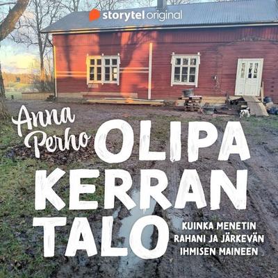 Olipa kerran talo – kuinka menetin rahani ja järkevän ihmisen maineen - Anna Perho, Audio, 9789180680905