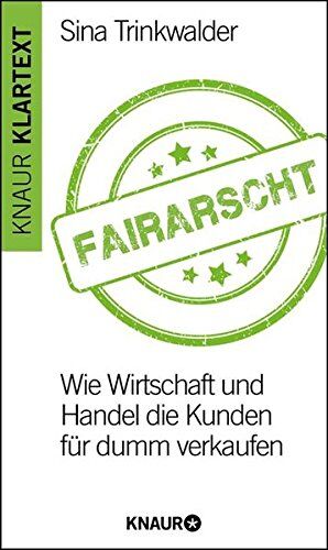 Sina Trinkwalder - Fairarscht: Wie Wirtschaft und Handel die Kunden für dumm verkaufen - Preis vom 18.10.2026 19:22:15 h