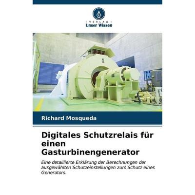 Digitales Schutzrelais für einen Gasturbinengenerator, Taschenbuch von Richard Mosqueda, Verlag Unser Wissen, 978-620-7-15636-8