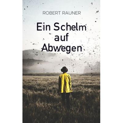 Ein Schelm auf Abwegen, Taschenbuch von Robert Rauner, BoD – Books on Demand, 978-3-7519-9696-9