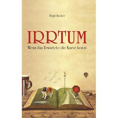 Irrtum - Wenn das Erwartete die Kurve kratzt, Taschenbuch von Birgit Bacher, Buchschmiede, 978-3-99129-054-4