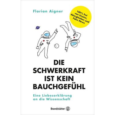 Die Schwerkraft ist kein Bauchgefühl, Gebundene Ausgabe von Florian Aigner, Brandstätter Verlag