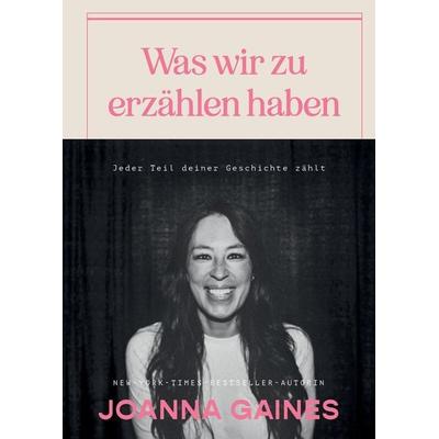 Was wir zu erzählen haben, Gebundene Ausgabe von Joanna Gaines, Unimedica, ein Imprint des Narayana Verlags, 978-3-96257-340-9
