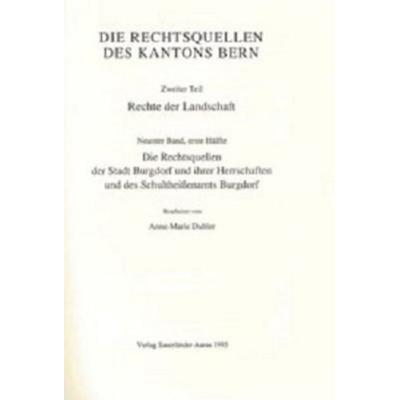 Rechtsquellen des Kanton Bern / Die Rechtsquellen des Kantons Bern. Rechte der Landschaft / Das Recht der Stadt Burgdorf und ihrer Herrschaften und
