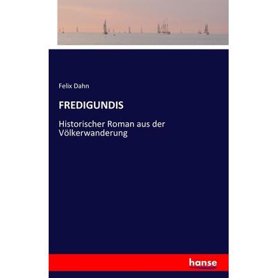 FREDIGUNDIS, Taschenbuch von Felix Dahn, Hansebooks, 978-3-7411-3413-5