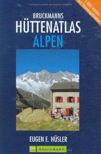 Hüsler, Eugen E. - Bruckmanns Hüttenatlas Alpen: 1300 Hütten mit Tourengebieten. Mit Special: Die schönsten Weitwanderwege von Hütte zu Hütte - Preis vom 09.10.2026 07:28:09 h