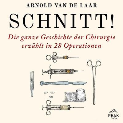 Schnitt! Die ganze Geschichte der Chirurgie erzählt in 28 Operationen - Arnold van de Laar, Audio, 9781628614718