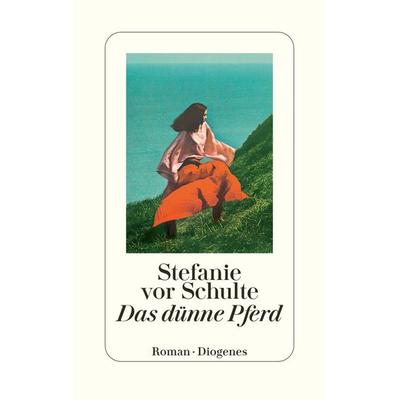 Das dünne Pferd, Gebundene Ausgabe von Stefanie vor Schulte, Diogenes Verlag AG