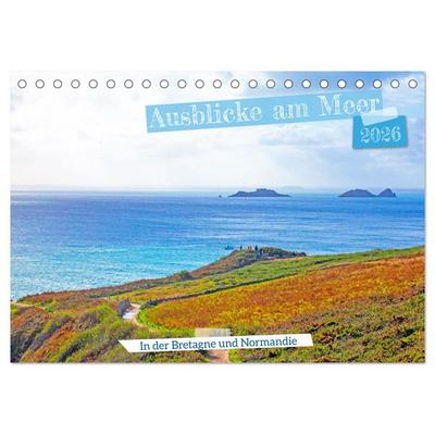Ausblicke am Meer in der Bretagne und Normadie (Tischkalender 2026 DIN A5 quer), CALVENDO Monatskalender