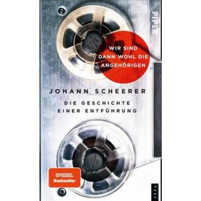 Wir sind dann wohl die Angehörigen, Gebundene Ausgabe von Johann Scheerer, Piper