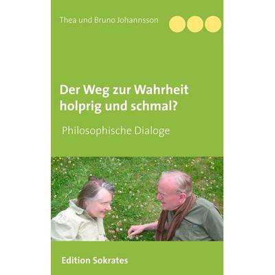 Der Weg zur Wahrheit holprig und schmal, Taschenbuch von Thea Johannsson,Bruno Johannsson, BoD – Books on Demand, 978-3-7528-6847-0