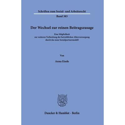 Der Wechsel zur reinen Beitragszusage., Taschenbuch von Anna Eisele, Duncker & Humblot, 978-3-428-19169-7