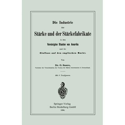 Die Industrie der Stärke und der Stärkefabrikate in den Vereinigten Staaten von Amerika und ihr Einfluss auf den englischen Markt, Taschenbuch von