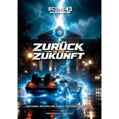 Zurück in die Zukunft: Zeitlinien, Mythos und Popkultur einer Filmtrilogie (Scene 42-Das Filmarchiv), Gebundene Ausgabe von Markus Brüchler, Colla &
