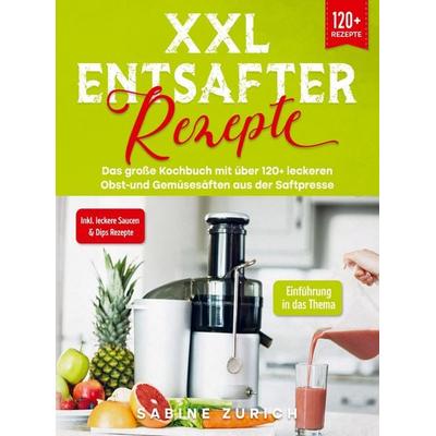 XXL Entsafter Rezepte, Taschenbuch von Sabine Zurich, Bookmundo, 978-94-037-1829-3