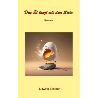 Das Ei tanzt mit dem Stein, Taschenbuch von Lidwina Schäfer, BoD – Books on Demand, 978-3-695-17711-0