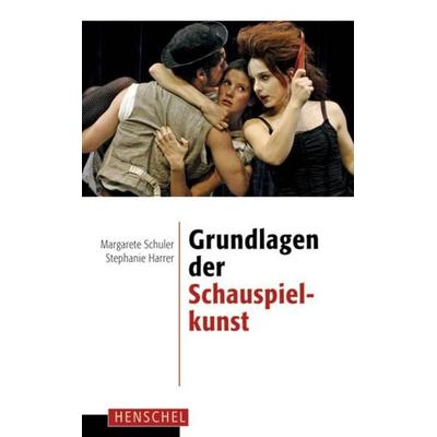 Grundlagen der Schauspielkunst, Taschenbuch von Margarete Schuler,Stephanie Harrer, Henschel Verlag in E. A. Seemann Henschel GmbH & Co. KG,