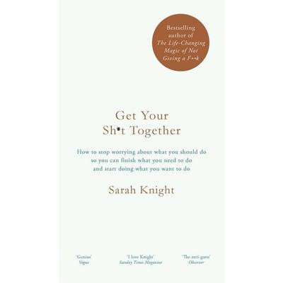 Get Your Sh*t Together, Gebundene Ausgabe von Sarah Knight, Quercus Publishing Plc
