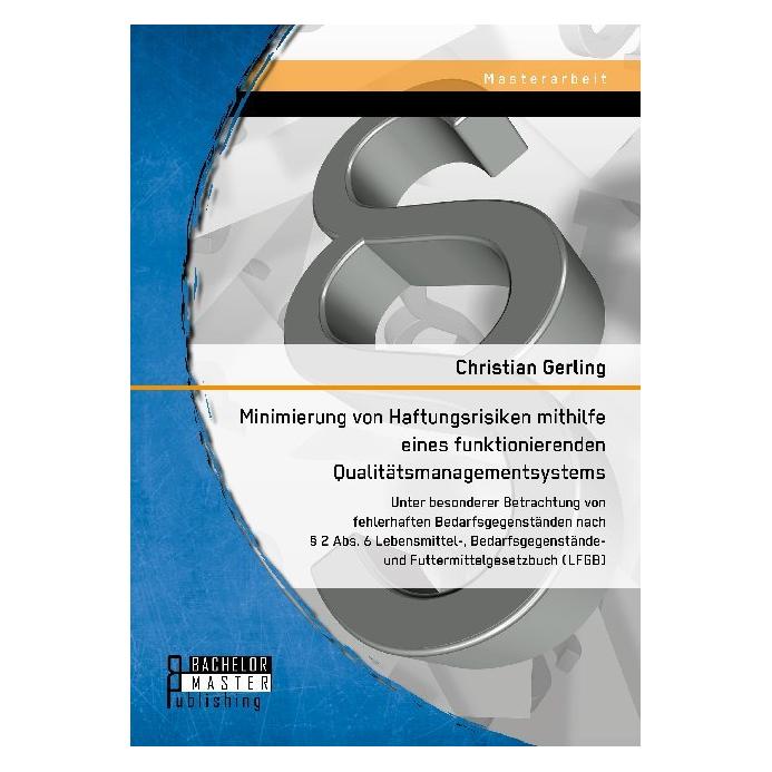 Bachelor + Master Minimierung von Haftungsrisiken mithilfe eines funktionierenden Qualitätsmanagementsystems unter bes (Deutsch, Christian Gerling, 2019) (56117443)