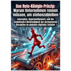 Das Rote-Königin-Prinzip: Warum Unternehmen rennen müssen, um stehenzubleiben, Ratgeber von Leonhard Scholz
