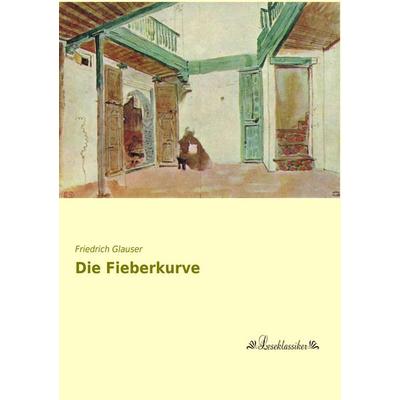 Die Fieberkurve, Taschenbuch von Friedrich Glauser, Leseklassiker, 978-3-95563-543-5