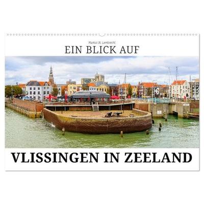 Ein Blick auf Vlissingen in Zeeland (Wandkalender 2027 DIN A2 quer), CALVENDO Monatskalender