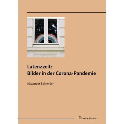 Latenzzeit: Bilder in der Corona-Pandemie, Taschenbuch von Alexander Schneider, Frank & Timme, 978-3-7329-0796-0