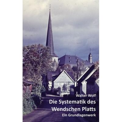 Die Systematik des Wendschen Platts, Taschenbuch von Walter Wolf, BoD – Books on Demand, 978-3-8192-4252-6
