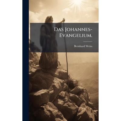 Das Johannes-Evangelium., Gebundene Ausgabe von Bernhard Weiss, Gale ECCO, Print Editions, 978-1-02-452682-0
