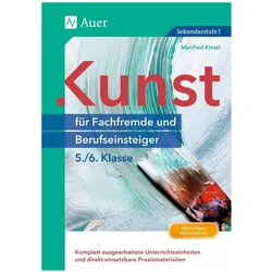 Kunst für Fachfremde und Berufseinsteiger Kl. 5-6, Schulbücher von Manfred Kiesel