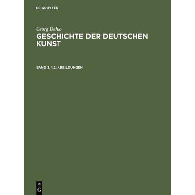 Abbildungen, Gebundene Ausgabe von Georg Dehio, De Gruyter, 978-3-11-108016-1