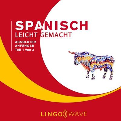 Spanisch Leicht Gemacht - Absoluter Anfänger - Teil 1 von 3 - , Audio, 9781922599018
