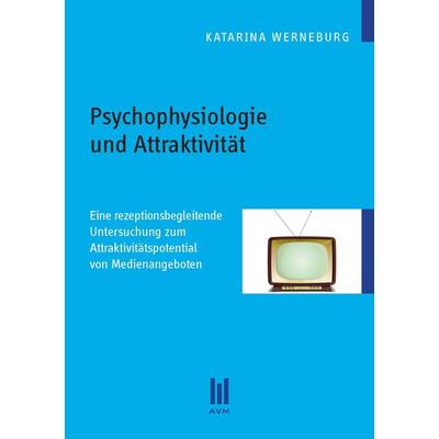 Psychophysiologie und Attraktivität, Taschenbuch von Katarina Werneburg, Akademische Verlagsgemeinschaft München, 978-3-86924-240-8