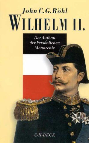 Röhl, John C. G. - Wilhelm II., Der Aufbau der Persönlichen Monarchie 1888-1900 - Preis vom 09.10.2026 07:28:09 h