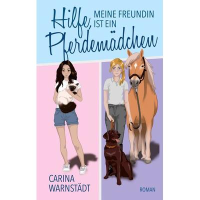 Hilfe, meine Freundin ist ein Pferdemädchen, Taschenbuch von Carina Warnstädt, BoD – Books on Demand, 978-3-7693-1851-7