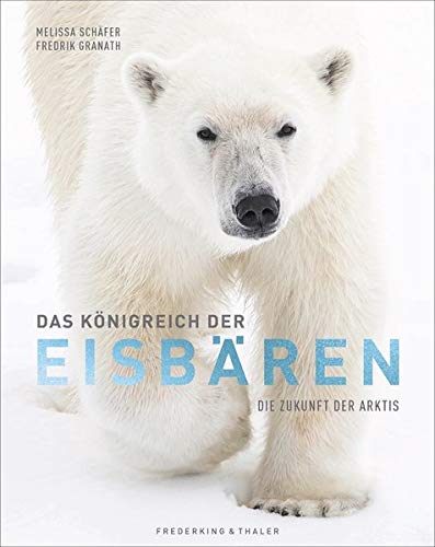Melissa Schäfer - Bildband: Das Königreich der Eisbären. Die Zukunft der Arktis. Einzigartige Einblicke in das Leben der Eisbären und die Welt des Eises. Eine Reise zum Ground Zero des Klimawandels. - Preis vom 18.10.2026 15:28:09 h