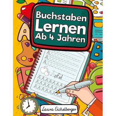 Buchstaben Lernen Ab 4 Jahren, Taschenbuch von Laura Eichelberger, Digital Front GmbH, 978-3-96926-012-8
