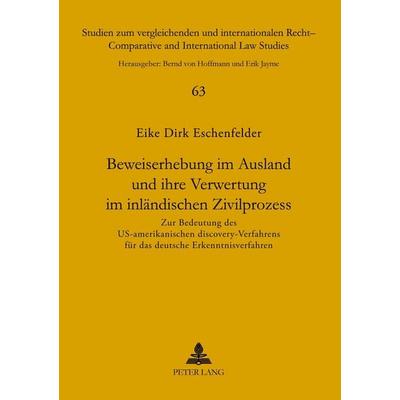 Beweiserhebung im Ausland und ihre Verwertung im inländischen Zivilprozess, Taschenbuch von Eike Dirk Eschenfelder, Peter Lang GmbH, Internationaler