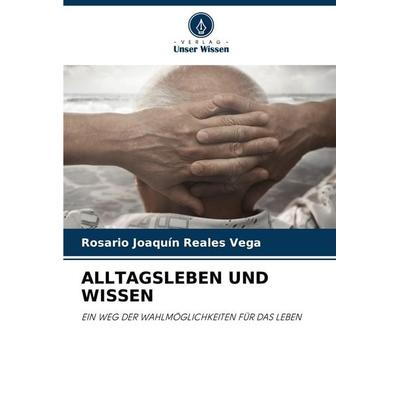 Alltagsleben und Wissen, Taschenbuch von Rosario Joaquín Reales Vega, Verlag Unser Wissen, 978-620-6-94967-1